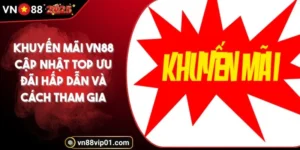 khuyen-mai-vn88-cap-nhat-top-uu-dai-hap-dan-va-cach-tham-gia